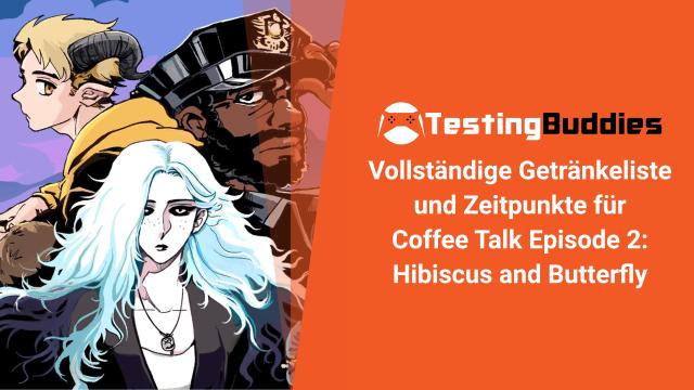 Coffee Talk Episode 2: Hibiscus and Butterfly - Vollständige Getränkeliste und Zeitpunkte